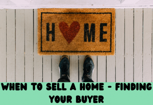 When to Sell Your Home - Finding a Buyer